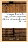Image for Catalogue de Meubles Et Si?ges, Tableaux Anciens Et Modernes, Argenterie : Objets de Vitrine Anciens, ?toffes Anciennes, Tapis d&#39;Orient