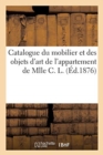 Image for Catalogue Du Mobilier Et Des Objets d&#39;Art de l&#39;Appartement de Mlle C. L.