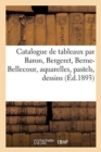 Image for Catalogue de Tableaux Modernes Par Baron, Bergeret, Berne-Bellecour, Aquarelles, Pastels, Dessins