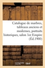 Image for Catalogue de Marbres, Tableaux Anciens Et Modernes, Grands Portraits Historiques, Salon 1er Empire