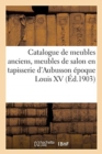 Image for Catalogue de Meubles Anciens, Meubles de Salon En Tapisserie d&#39;Aubusson ?poque Louis XV