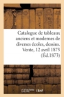 Image for Catalogue de Tableaux Anciens Et Modernes de Diverses ?coles, Dessins. Vente, 12 Avril 1873