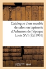 Image for Catalogue d&#39;Un Meuble de Salon En Tapisserie d&#39;Aubusson de l&#39;?poque Louis XVI Compos? d&#39;Un Canap?