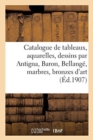 Image for Catalogue de Tableaux Modernes, Aquarelles, Dessins Par Antigna, Baron, Bellange, Marbres