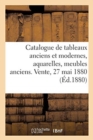 Image for Catalogue de Tableaux Anciens Et Modernes, Aquarelles, Meubles Anciens. Vente, 27 Mai 1880