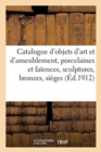 Image for Catalogue d&#39;Objets d&#39;Art Et d&#39;Ameublement, Porcelaines Et Fa?ences, Sculptures, Bronzes, Si?ges