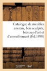 Image for Catalogue de Meubles Anciens Des ?poques de la Renaissance, Louis XIV, Louis XV Et Louis XVI