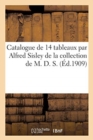 Image for Catalogue de 14 Tableaux Par Alfred Sisley de la Collection de M. D. S.
