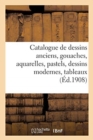 Image for Catalogue de Dessins Anciens, Gouaches, Aquarelles, Pastels, Dessins Modernes, Tableaux