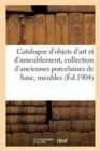 Image for Catalogue d&#39;Objets d&#39;Art Et d&#39;Ameublement, Collection d&#39;Anciennes Porcelaines de Saxe