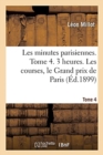 Image for Les Minutes Parisiennes. Tome 4. 3 Heures. Les Courses, Le Grand Prix de Paris
