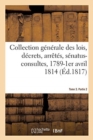 Image for Collection G?n?rale Des Lois, D?crets, Arr?t?s, S?natus-Consultes, Avis Du Conseil d&#39;Etat : Et R?glements d&#39;Administration, 1789-1er Avril 1814. Tome 3. Partie 2