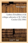 Image for Lettres d&#39;?rudition et de critique adress?es ? M. l&#39;abb? Cochet