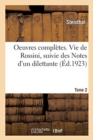 Image for Oeuvres Compl?tes. Vie de Rossini, Suivie Des Notes d&#39;Un Dilettante. Tome 2