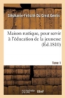 Image for Maison Rustique, Pour Servir ? l&#39;?ducation de la Jeunesse. Tome 1 : Ou Retour En France d&#39;Une Famille ?migr?e