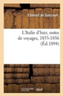 Image for L&#39;Italie d&#39;Hier, Notes de Voyages, 1855-1856 : Entremelees Des Croquis de Jules de Goncourt Jetes Sur Le Carnet de Voyage