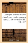 Image for Catalogue de Livres Anciens Et Modernes En Divers Genres. Vente, 12-14 Decembre 1887