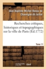 Image for Recherches Critiques, Historiques Et Topographiques Sur La Ville de Paris. Tome 11