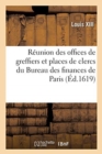 Image for Edict de Reunion Au Domaine Du Roy Des Deux Offices de Greffiers Et Places de Clercs : Du Bureau Des Finances de la Generalite de Paris