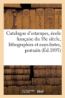 Image for Catalogue d&#39;Estampes Anciennes Et Modernes, ?cole Fran?aise Du 18e Si?cle, Lithographies : Et Eaux-Fortes, Portraits, Caricatures, Costumes