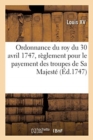 Image for Ordonnance Du Roy Du 30 Avril 1747, Portant R?glement Pour Le Payement Des Troupes de Sa Majest?