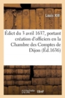 Image for ?dict Du 3 Avril 1637, Portant Cr?ation d&#39;Officiers En La Chambre Des Comptes de Dijon