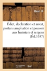 Image for ?dict, Declaration Et Arrest, Portans Ampliation Et Pouvoir Aux Huissiers Et Sergens d&#39;Exploicter