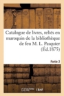Image for Catalogue de Livres, Reli?s En Maroquin de la Biblioth?que de Feu M. L. Pasquier. Partie 2