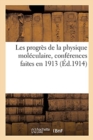 Image for Les Progres de la Physique Moleculaire, Conferences Faites En 1913