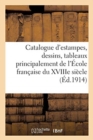 Image for Catalogue d&#39;Estampes, Dessins, Tableaux Principalement de l&#39;?cole Fran?aise Du Xviiie Si?cle : Objets d&#39;Art Et d&#39;Ameublement, C?ramique, Si?ges Et Meubles, Tapisseries