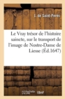 Image for Le Vray Tr?sor de l&#39;Histoire Saincte Sur Le Transport Miraculeux de l&#39;Image de Nostre-Dame de Liesse