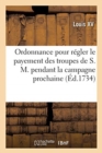 Image for Ordonnance Pour R?gler Le Payement Des Troupes de S. M. Pendant La Campagne Prochaine