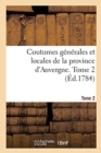 Image for Coutumes G?n?rales Et Locales de la Province d&#39;Auvergne. Tome 2