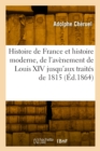 Image for Histoire de France Et Histoire Moderne, de l&#39;Av?nement de Louis XIV Jusqu&#39;aux Trait?s de 1815