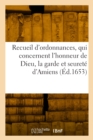 Image for Recueil Des Dernieres Et Principales Ordonnances, Qui Concernent l&#39;Honneur de Dieu