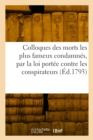 Image for Colloques Des Morts Les Plus Fameux Condamn?s, Par La Loi Port?e Contre Les Conspirateurs
