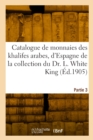 Image for Catalogue de monnaies des khalifes arabes, d&#39;Espagne, de Maroc et d&#39;Egypte, des Mamelouks