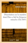 Image for Dissertation Sur La Maniere Dont Dieu a Fait Les Frequens Miracles : de l&#39;Ancienne Loy Par Le Ministere Des Anges
