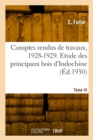 Image for Comptes rendus de travaux, 1928-1929. Tome VI. Etude des principaux bois d&#39;Indochine