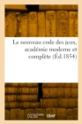 Image for Le nouveau code des jeux, academie moderne et complete