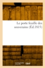 Image for Le porte feuille des souverains ou Suite de l&#39;echantillon des correspondances de reys le veridique