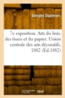 Image for 7e exposition. Arts du bois, des tissus et du papier. Union centrale des arts d?coratifs, 1882
