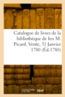 Image for Catalogue de livres de la bibliotheque de feu M. Picard. Vente, 31 Janvier 1780