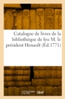Image for Catalogue de livres de la bibliotheque de feu M. le president Henault