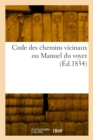 Image for Code des chemins vicinaux ou Manuel du voyer