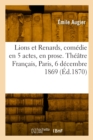 Image for Lions et Renards, com?die en 5 actes, en prose. Th??tre Fran?ais, Paris, 6 d?cembre 1869