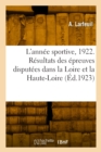 Image for L&#39;Ann?e Sportive, 1922. R?sultats de Toutes Les ?preuves Disput?es Dans La Loire Et La Haute-Loire