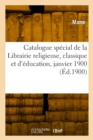 Image for Catalogue sp?cial de la Librairie religieuse, classique et d&#39;?ducation, janvier 1900