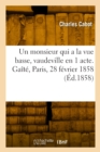 Image for Un monsieur qui a la vue basse, vaudeville en 1 acte. Ga?t?, Paris, 28 f?vrier 1858