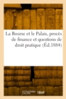 Image for La Bourse et le Palais, proces de finance et questions de droit pratique